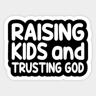 Funny Raising Kids And Trusting God Sticker